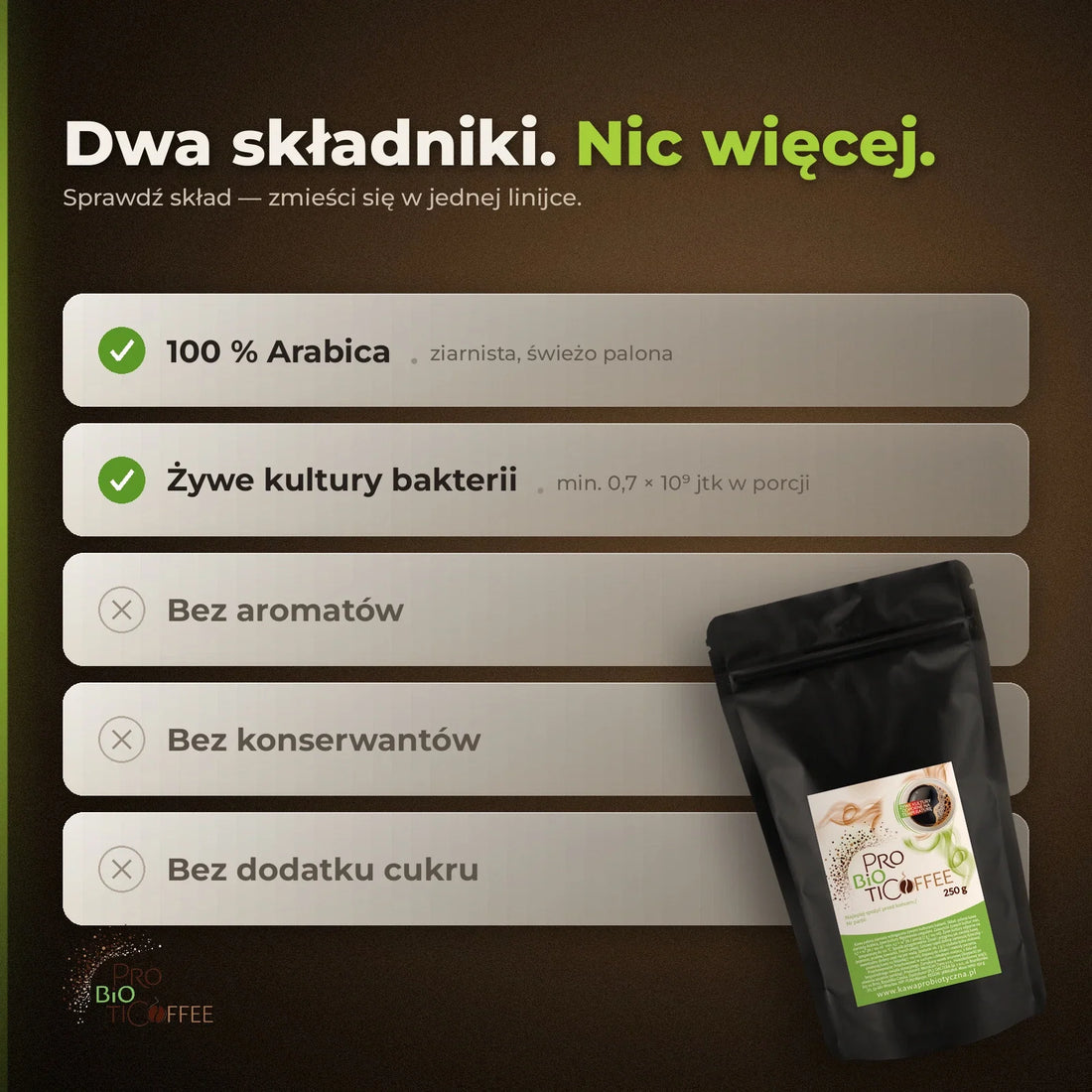Dwa składniki — 100 % arabica i żywe kultury bakterii, bez aromatów i konserwantów